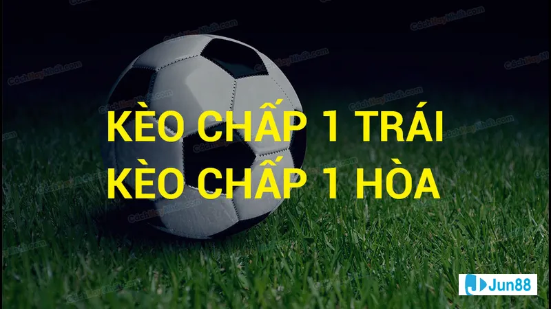 Cược kèo chấp 1 đứt Cược kèo chấp 1 đứt